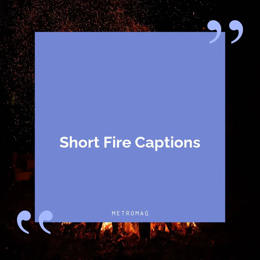Short Fire Captions