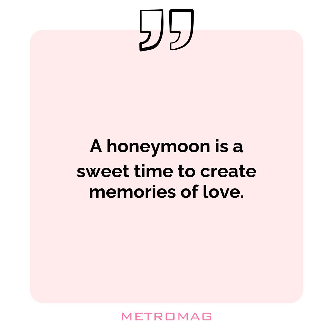 A honeymoon is a sweet time to create memories of love.