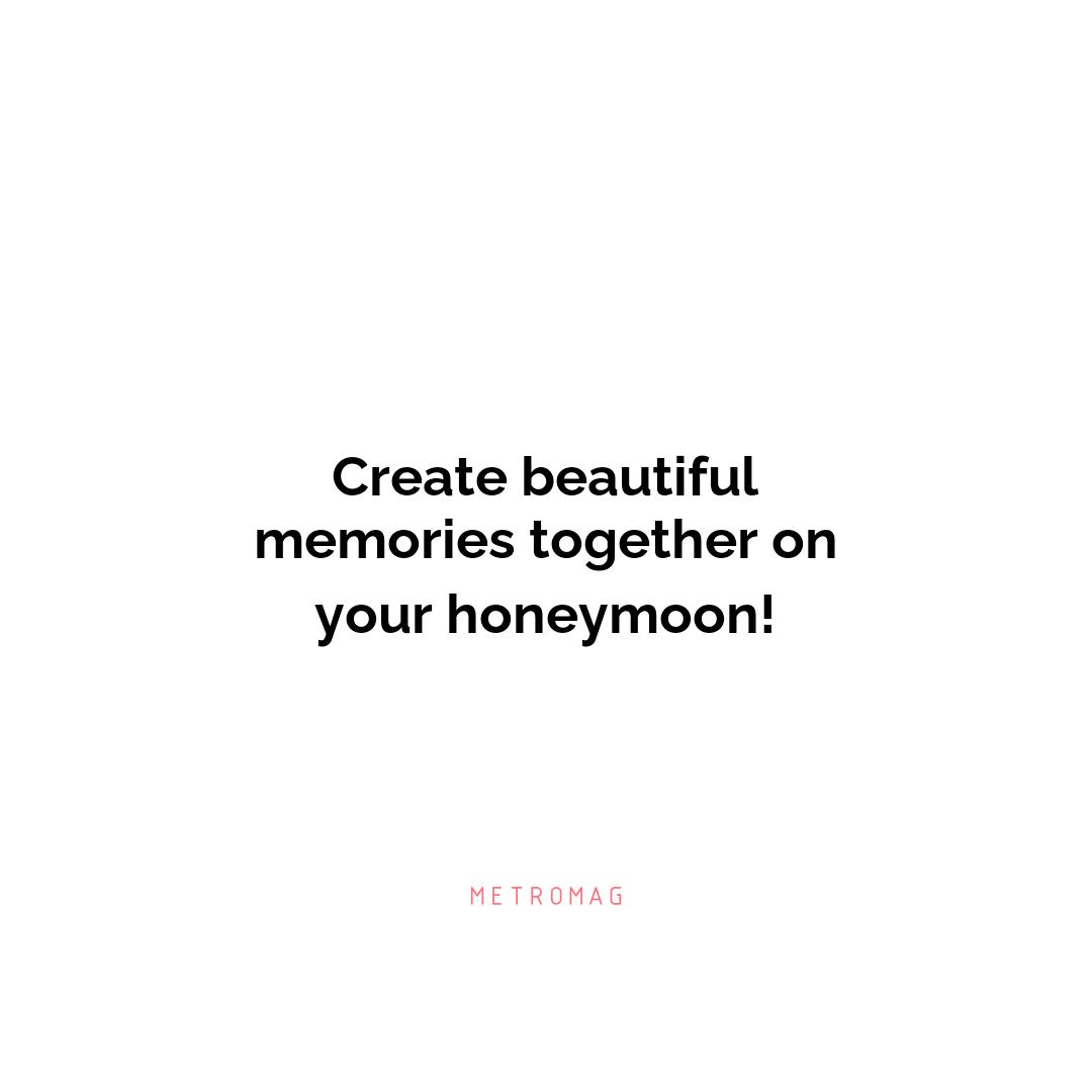 Create beautiful memories together on your honeymoon!