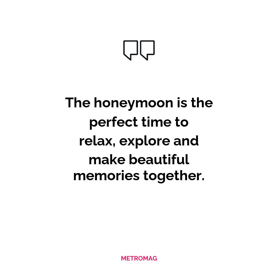 The honeymoon is the perfect time to relax, explore and make beautiful memories together.