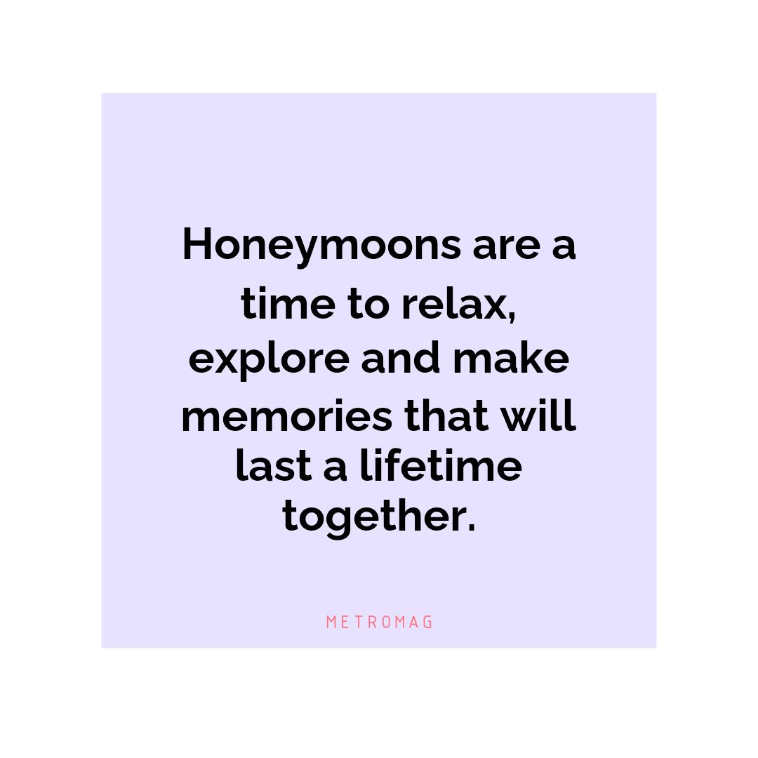 Honeymoons are a time to relax, explore and make memories that will last a lifetime together.