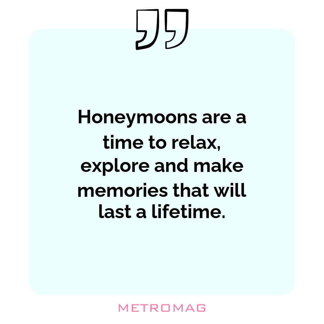 Honeymoons are a time to relax, explore and make memories that will last a lifetime.
