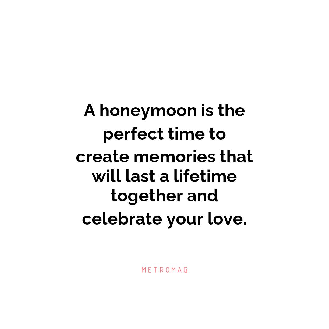 A honeymoon is the perfect time to create memories that will last a lifetime together and celebrate your love.