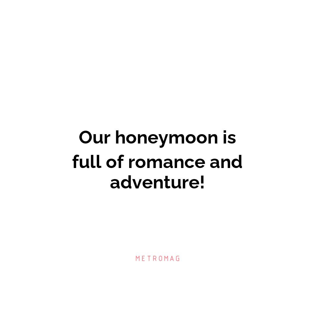 Our honeymoon is full of romance and adventure!