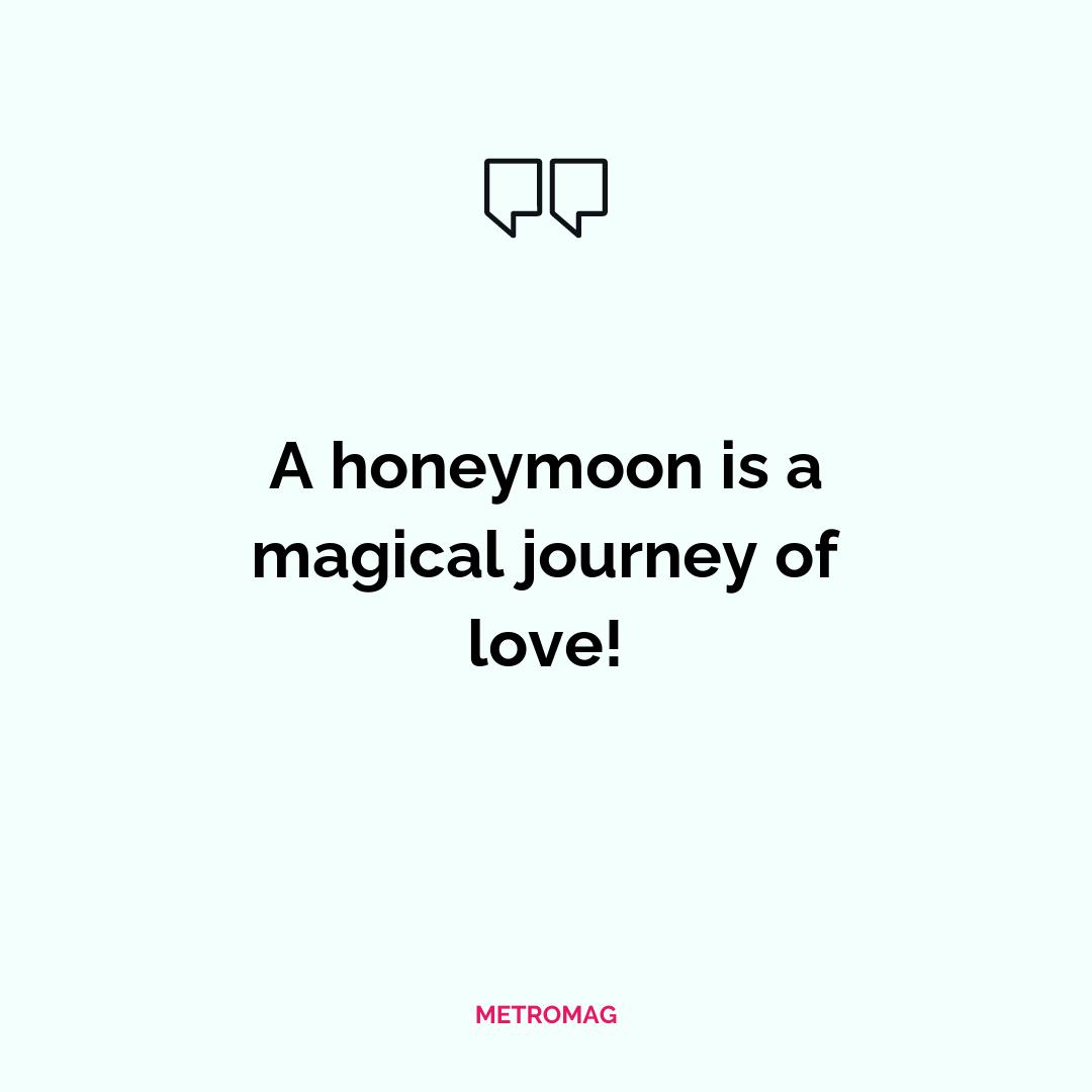 A honeymoon is a magical journey of love!