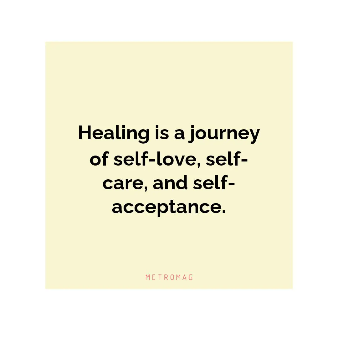 Healing is a journey of self-love, self-care, and self-acceptance.