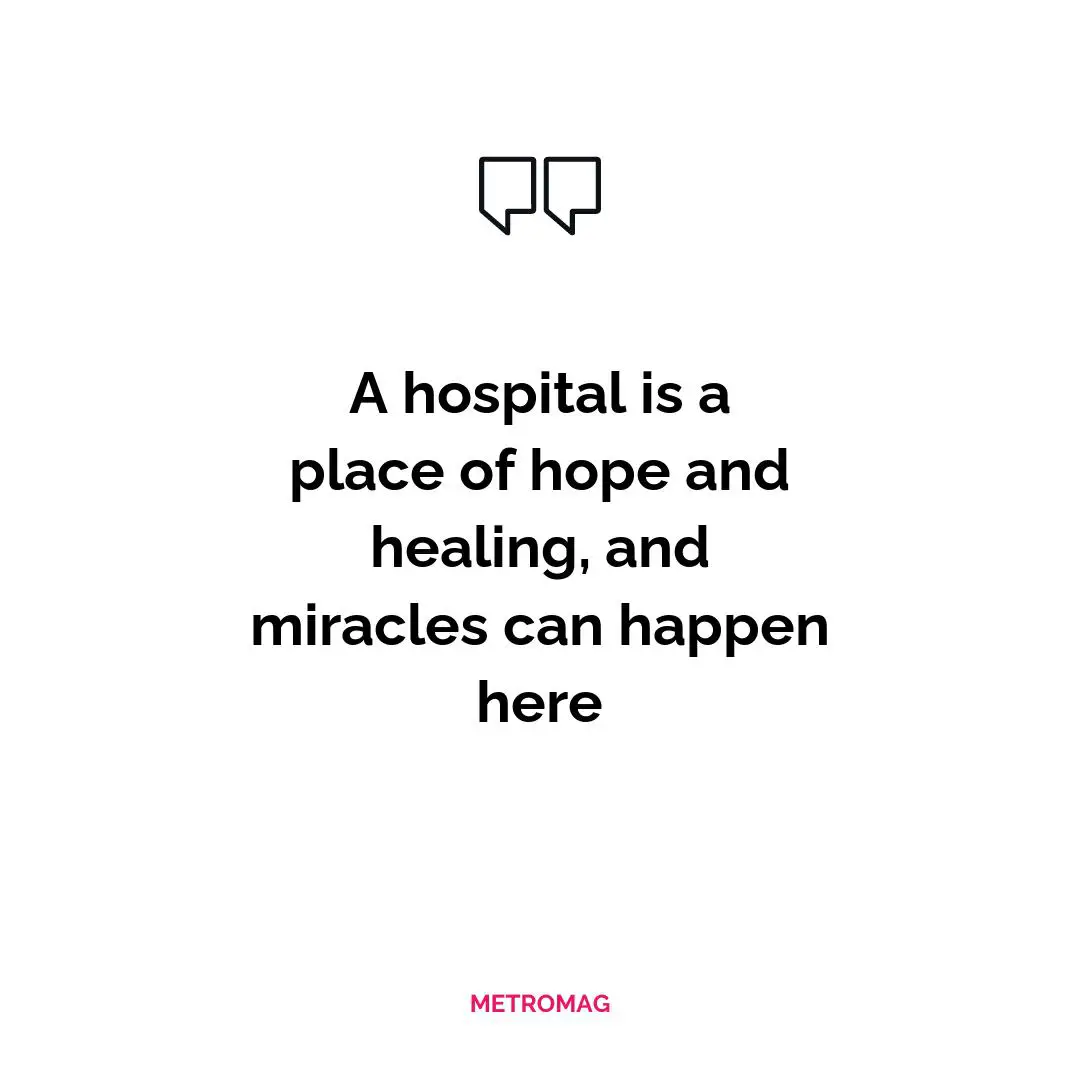 A hospital is a place of hope and healing, and miracles can happen here