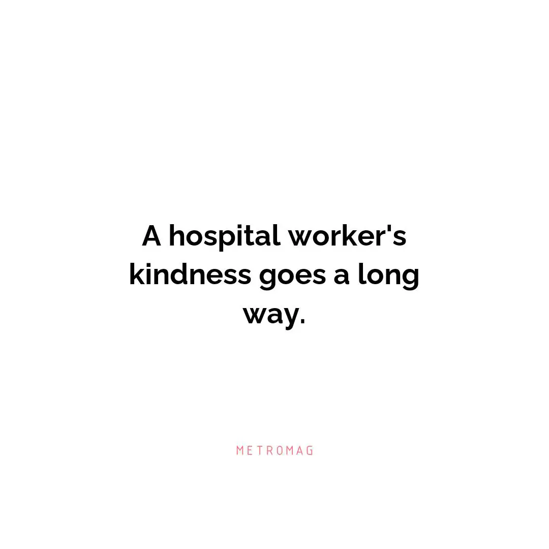 A hospital worker's kindness goes a long way.