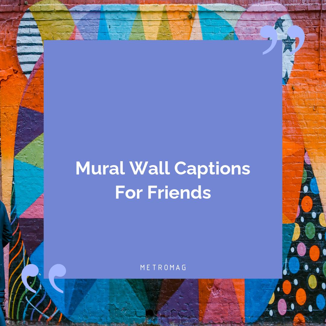 Mural Wall Captions For Friends