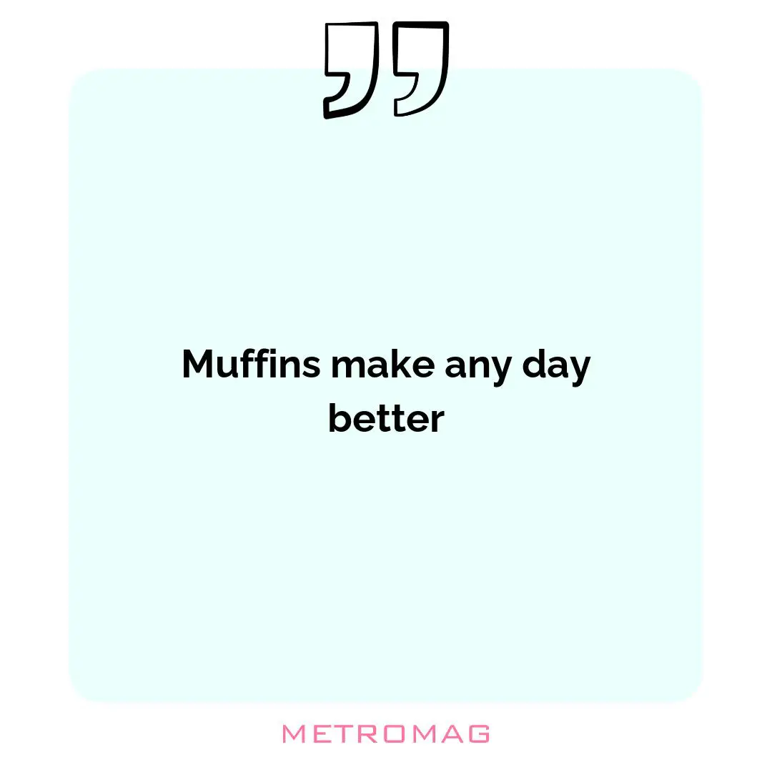 Muffins make any day better