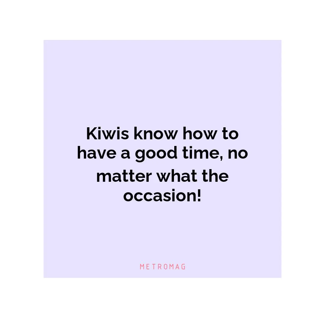 Kiwis know how to have a good time, no matter what the occasion!