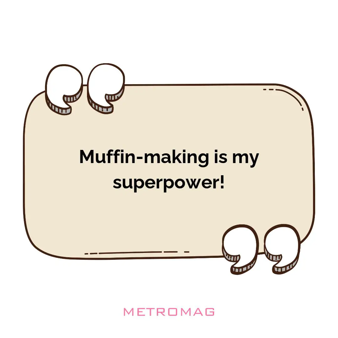 Muffin-making is my superpower!