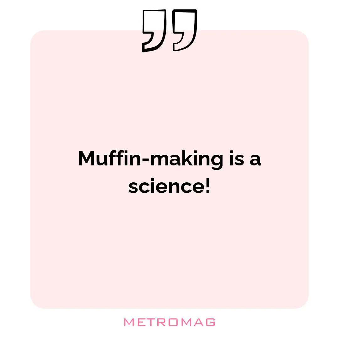 Muffin-making is a science!