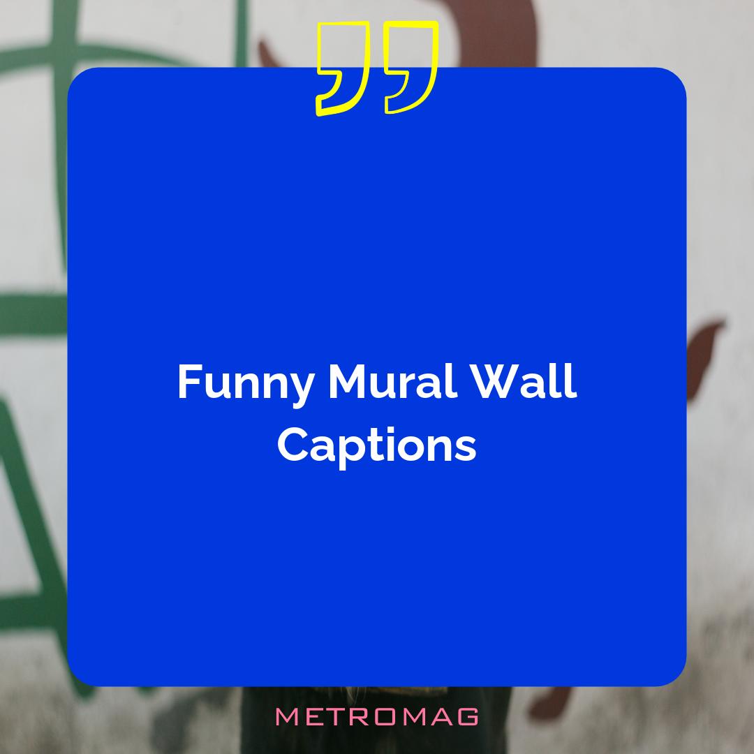 Funny Mural Wall Captions