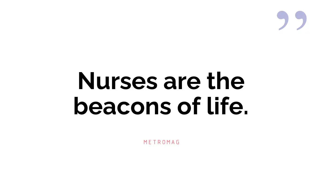 Nurses are the beacons of life.