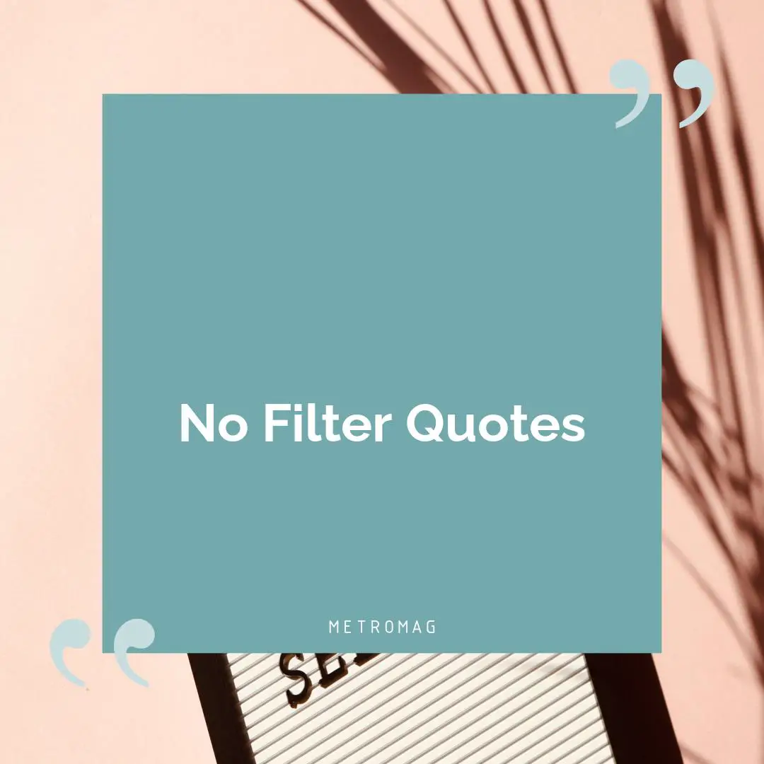 No Filter Quotes