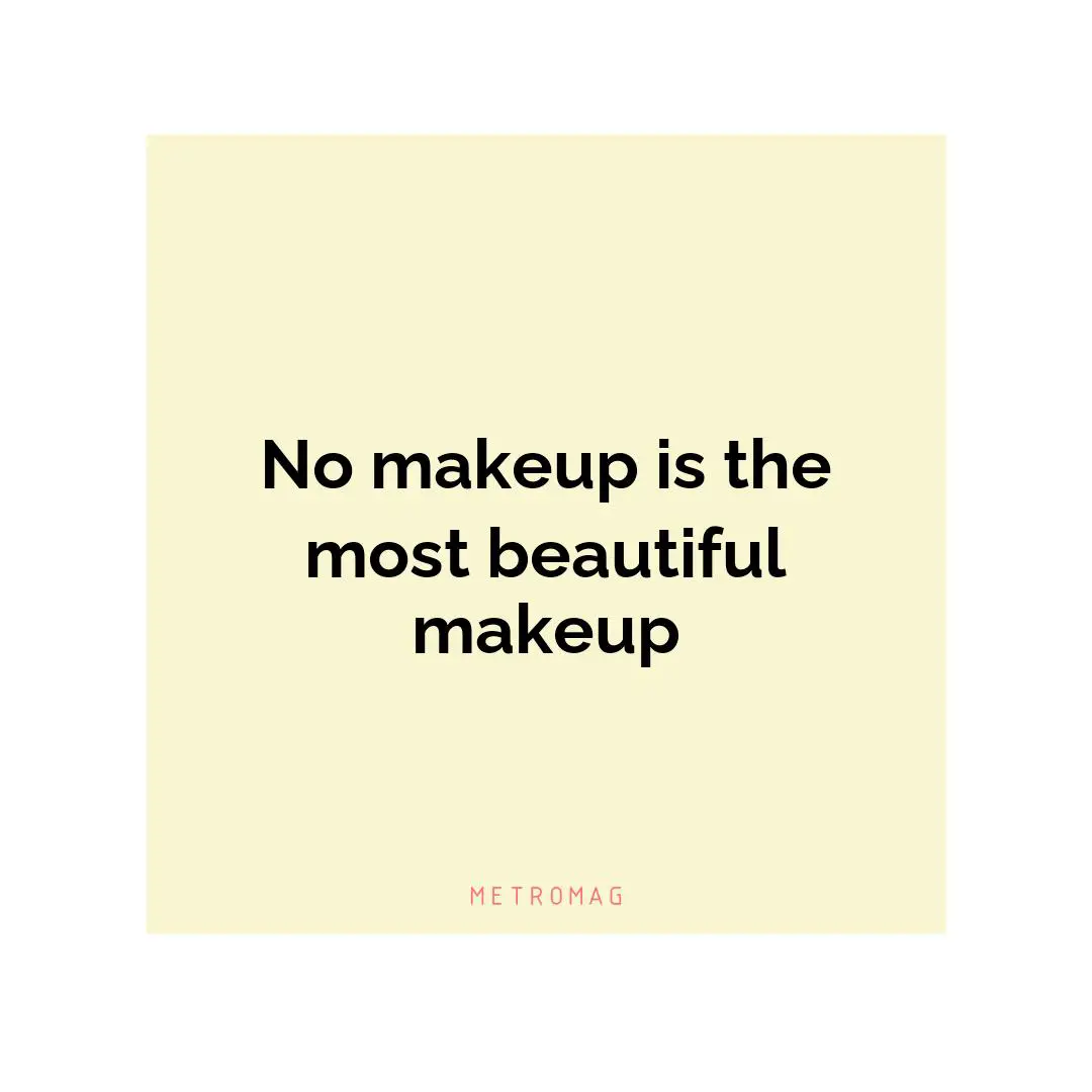 No makeup is the most beautiful makeup