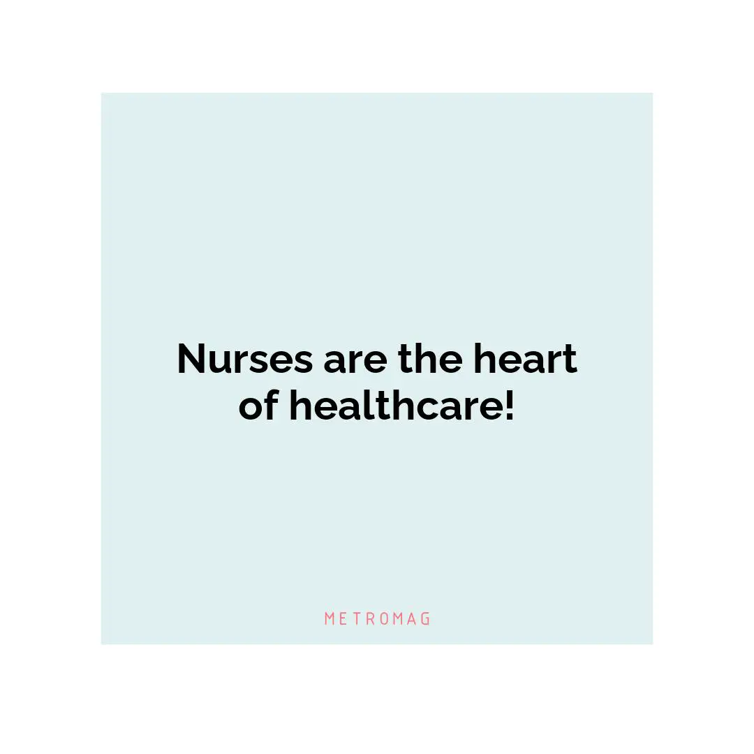 Nurses are the heart of healthcare!