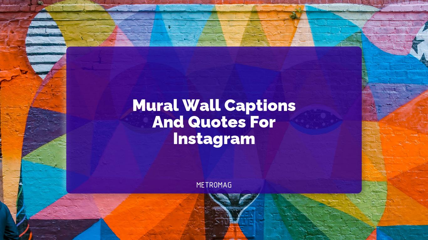 Mural Wall Captions And Quotes For Instagram