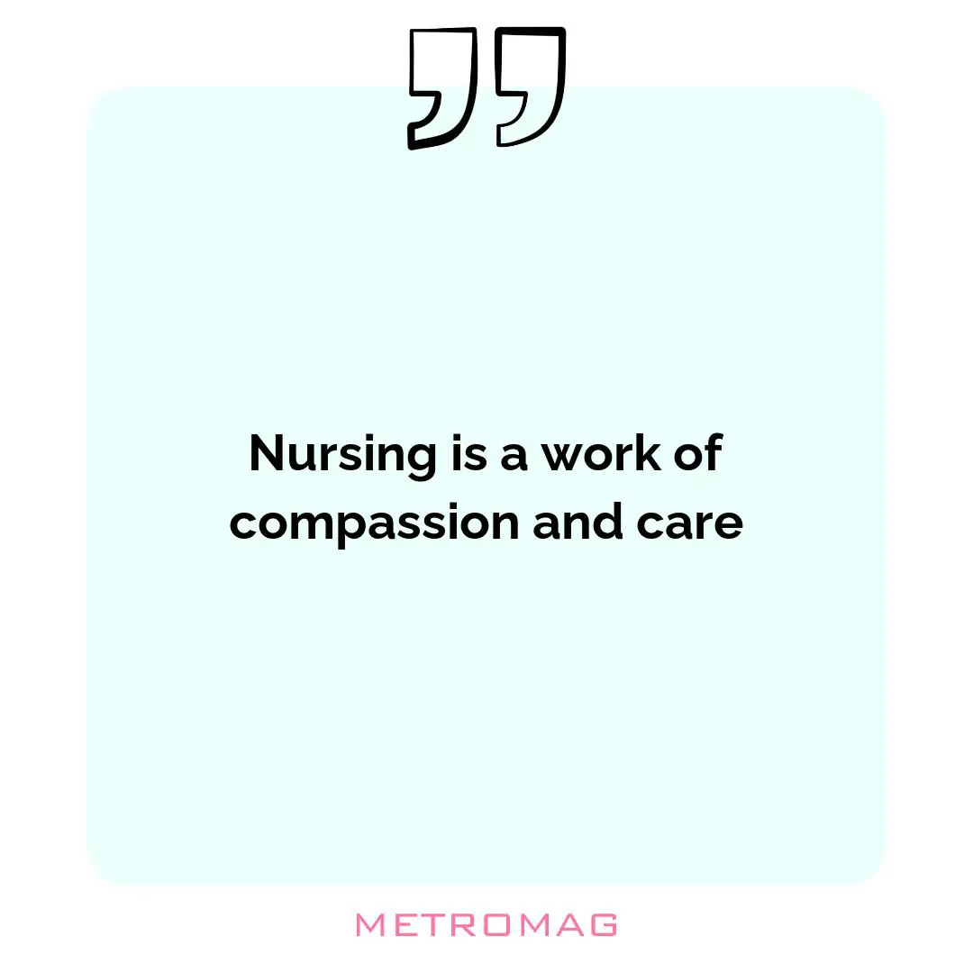 Nursing is a work of compassion and care