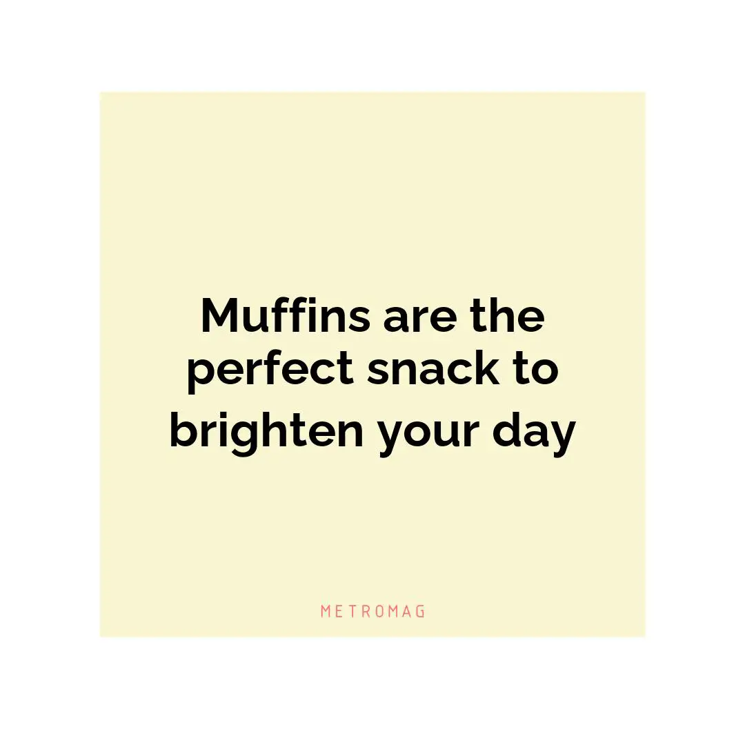Muffins are the perfect snack to brighten your day