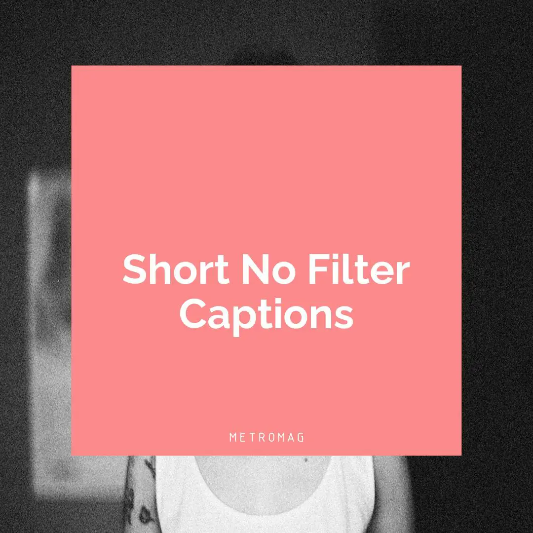 Short No Filter Captions