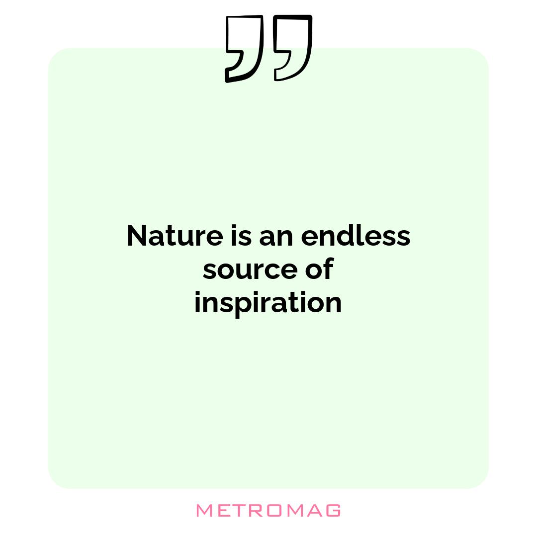 Nature is an endless source of inspiration