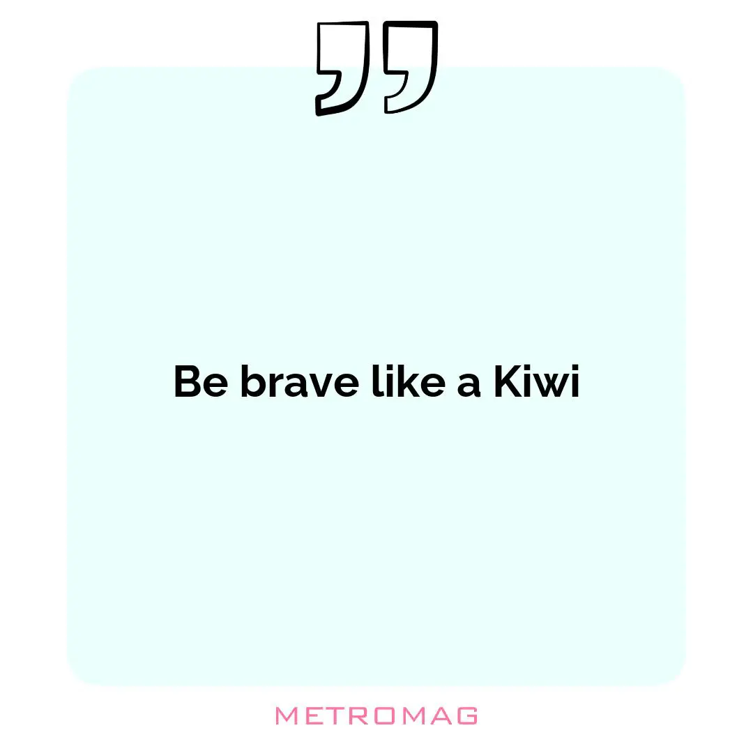 Be brave like a Kiwi