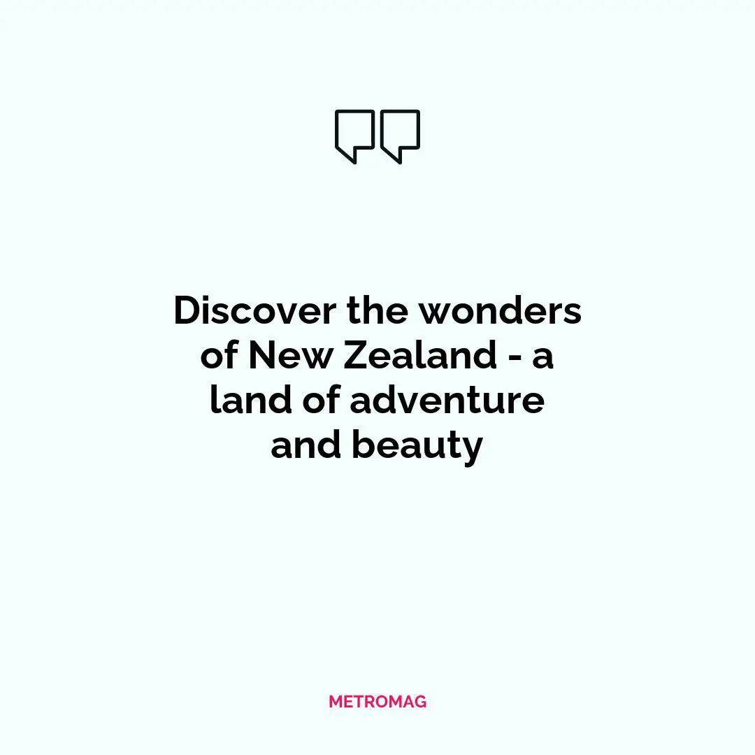 Discover the wonders of New Zealand - a land of adventure and beauty