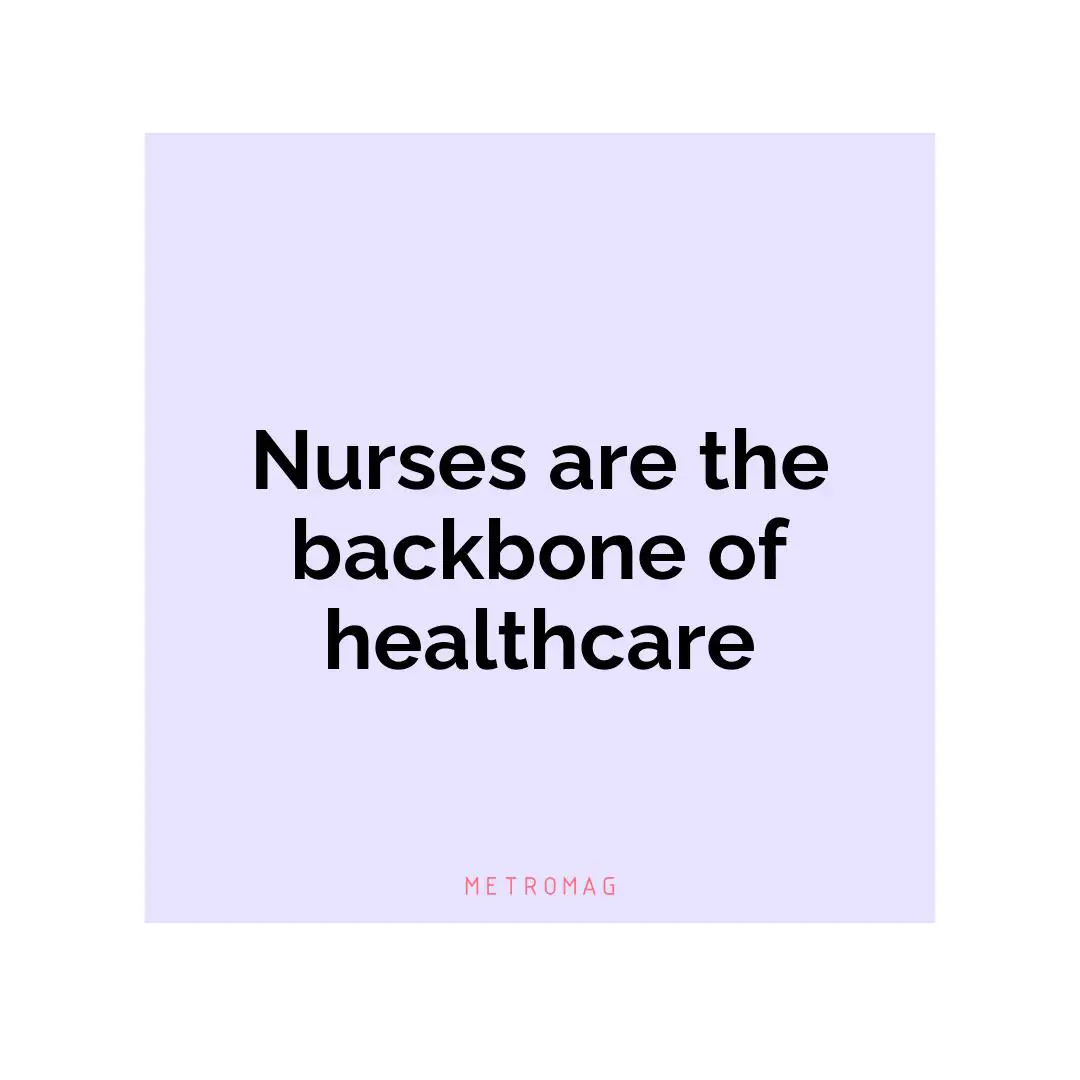 Nurses are the backbone of healthcare