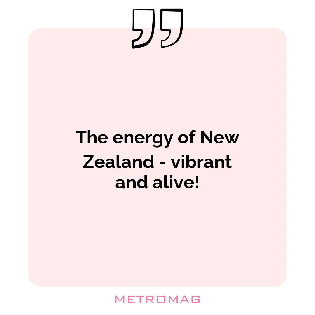 The energy of New Zealand - vibrant and alive!