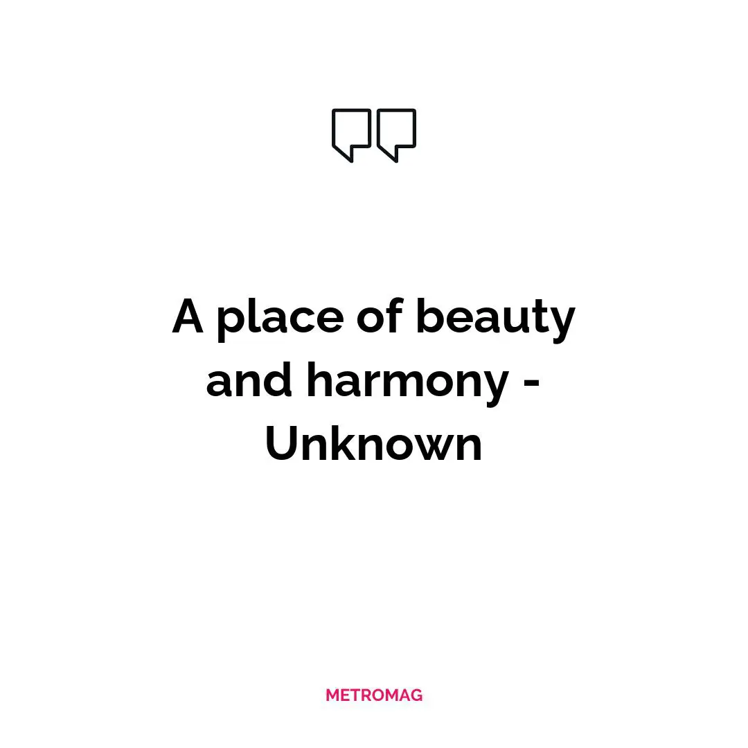 A place of beauty and harmony - Unknown
