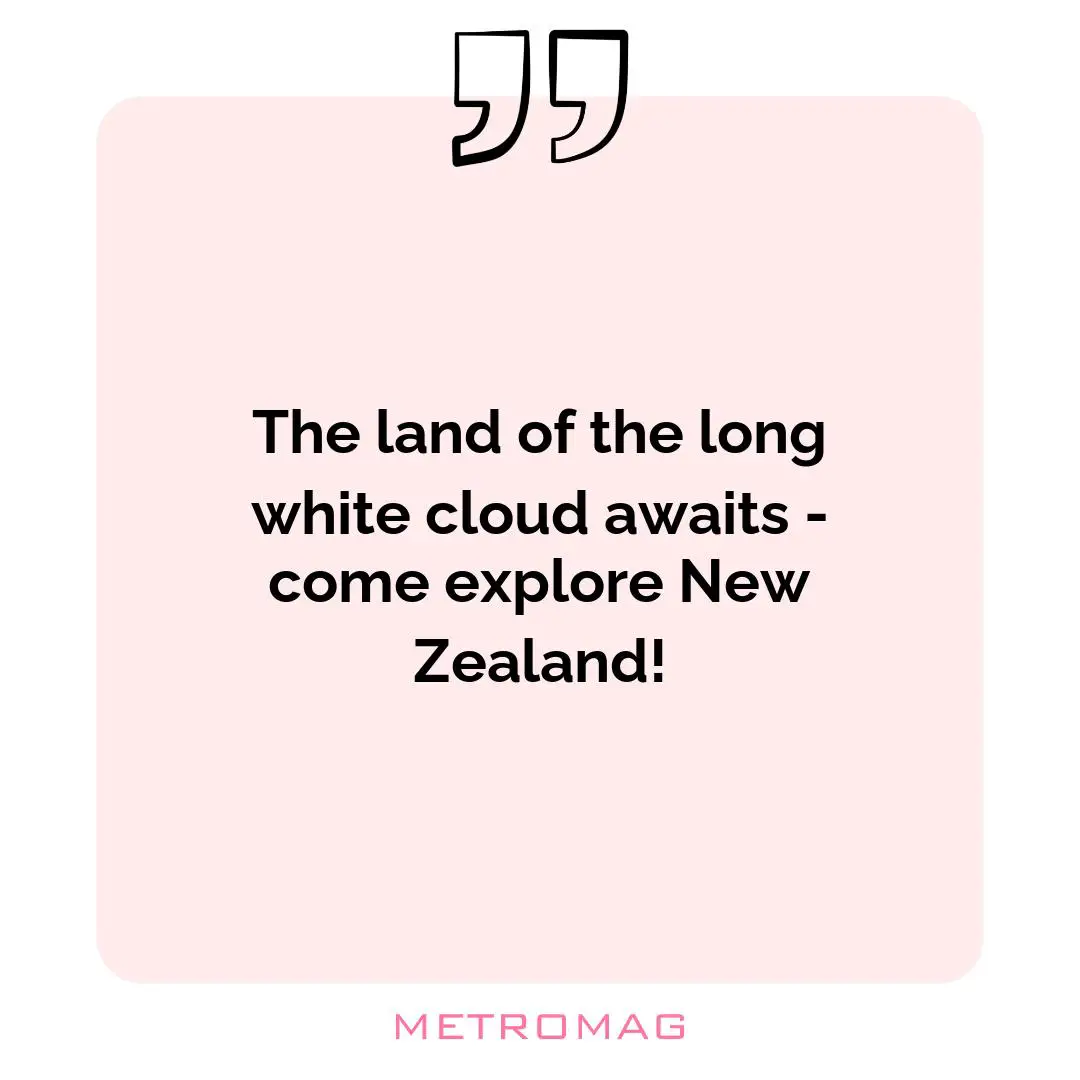 The land of the long white cloud awaits - come explore New Zealand!