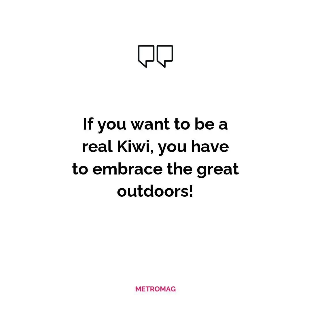 If you want to be a real Kiwi, you have to embrace the great outdoors!
