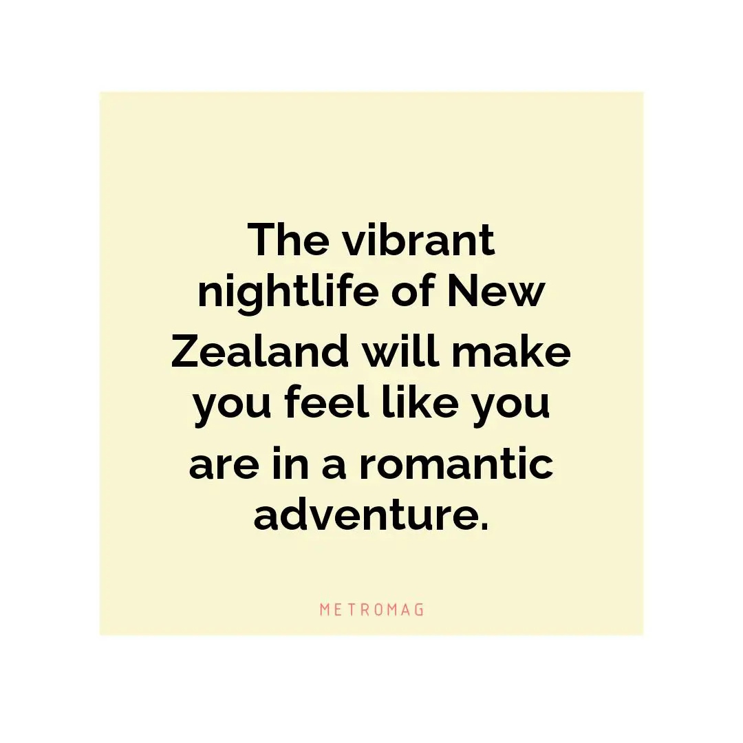 The vibrant nightlife of New Zealand will make you feel like you are in a romantic adventure.