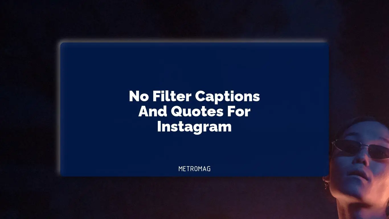 No Filter Captions And Quotes For Instagram