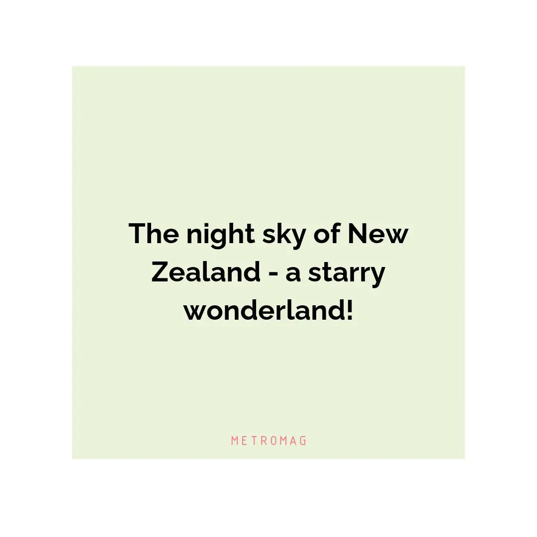 The night sky of New Zealand - a starry wonderland!