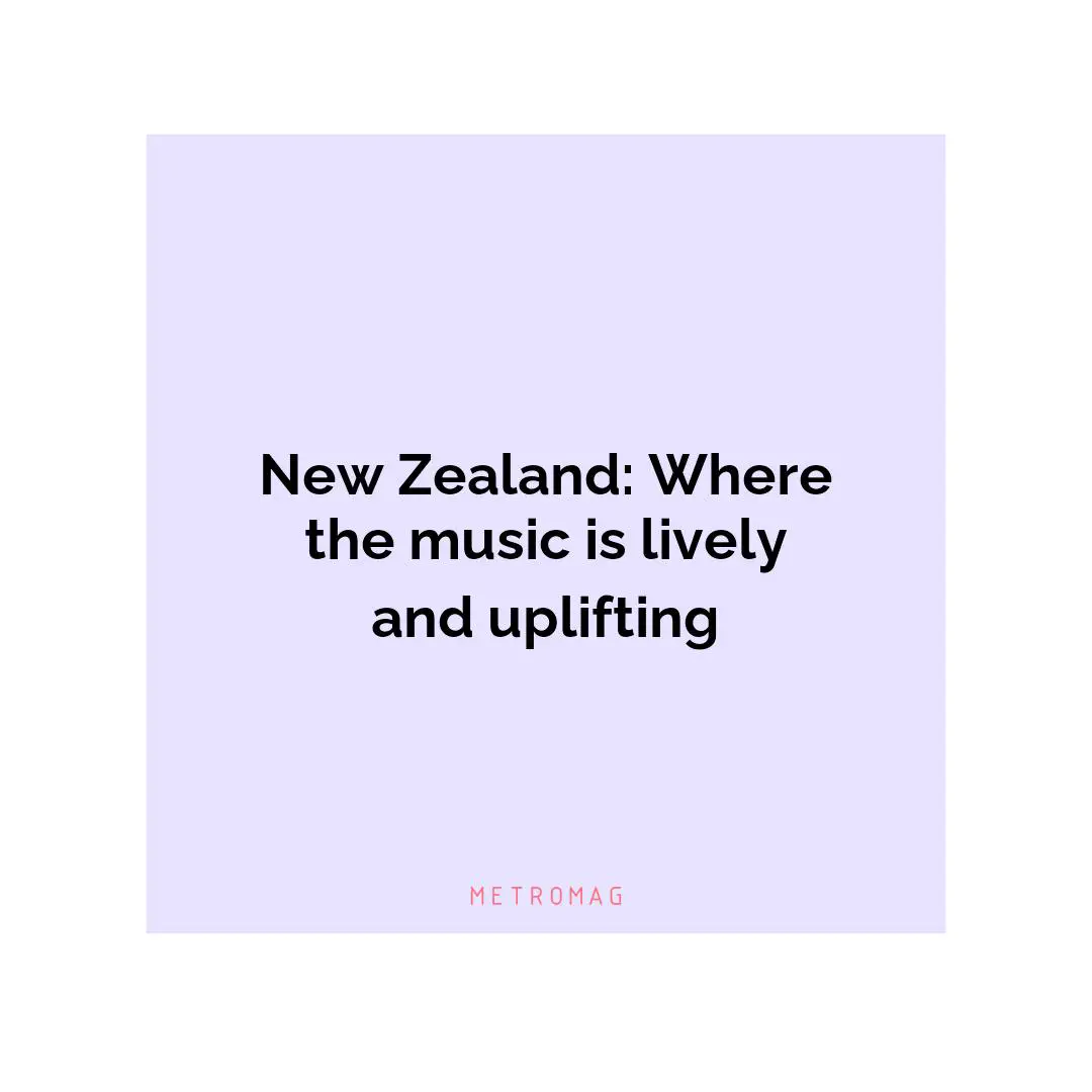 New Zealand: Where the music is lively and uplifting