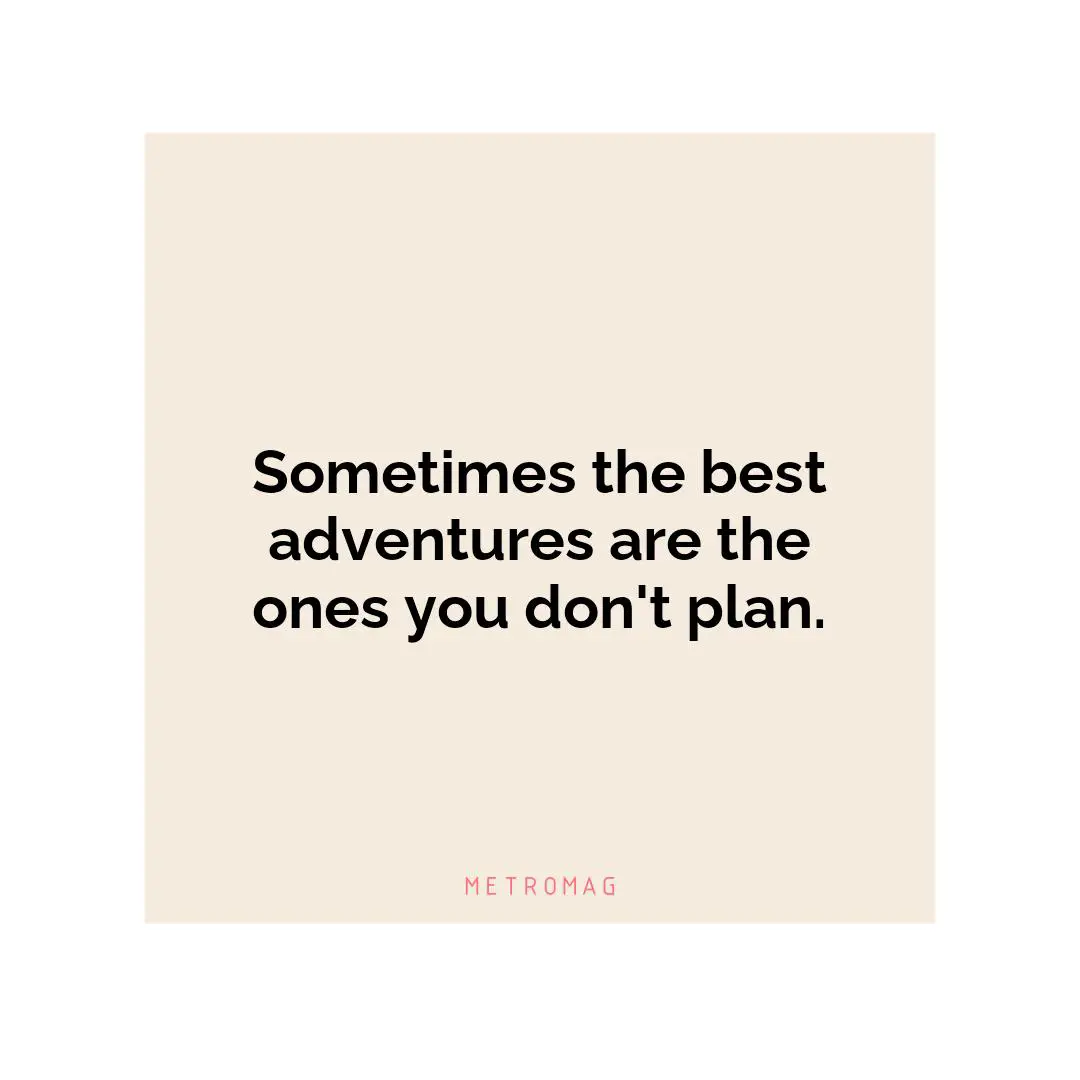 Sometimes the best adventures are the ones you don't plan.