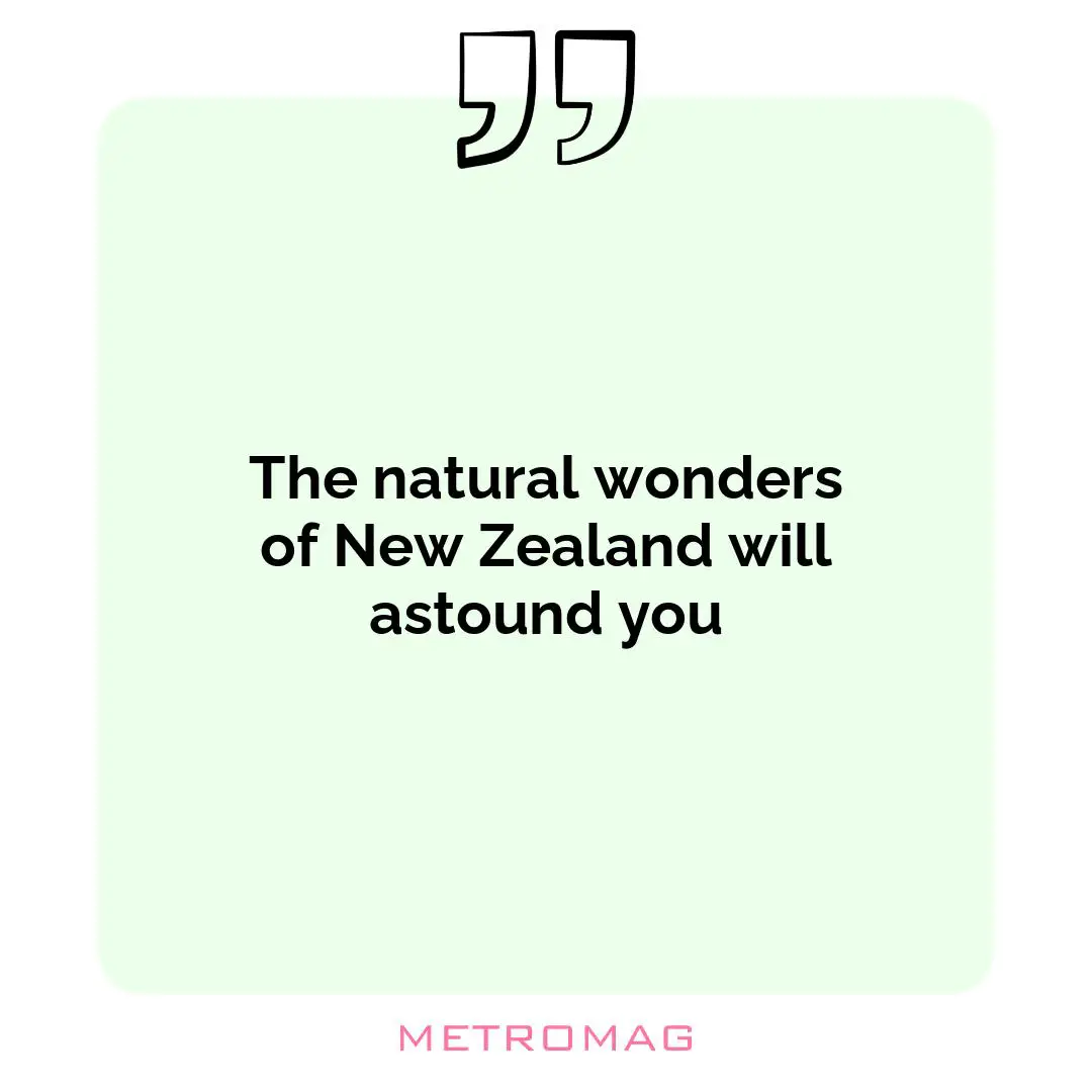 The natural wonders of New Zealand will astound you