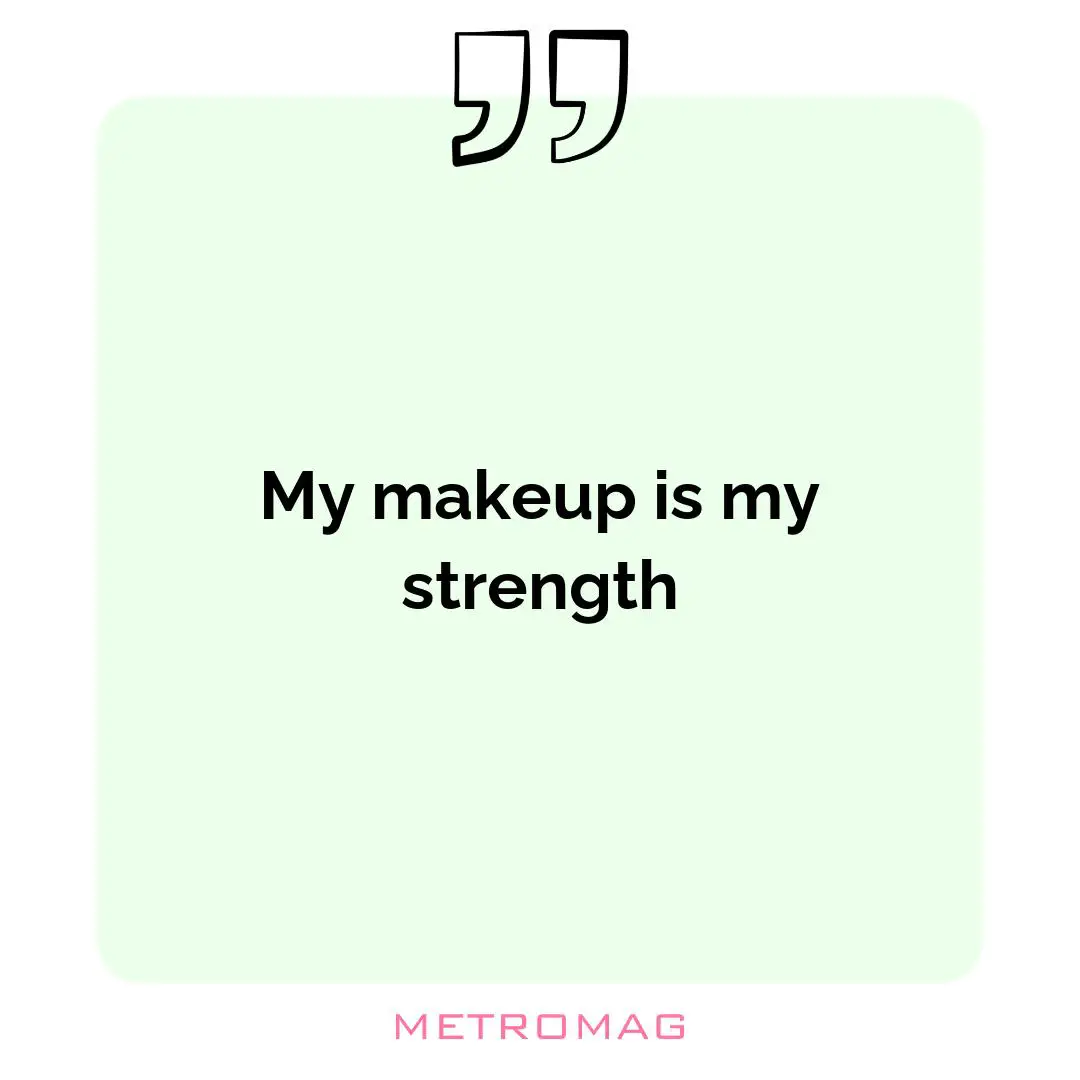 My makeup is my strength