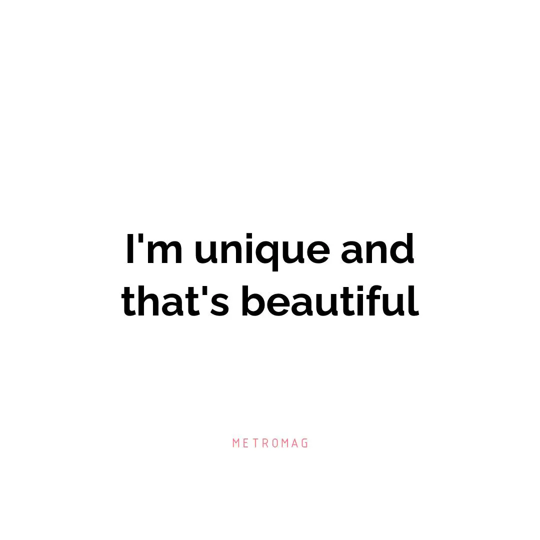 I'm unique and that's beautiful