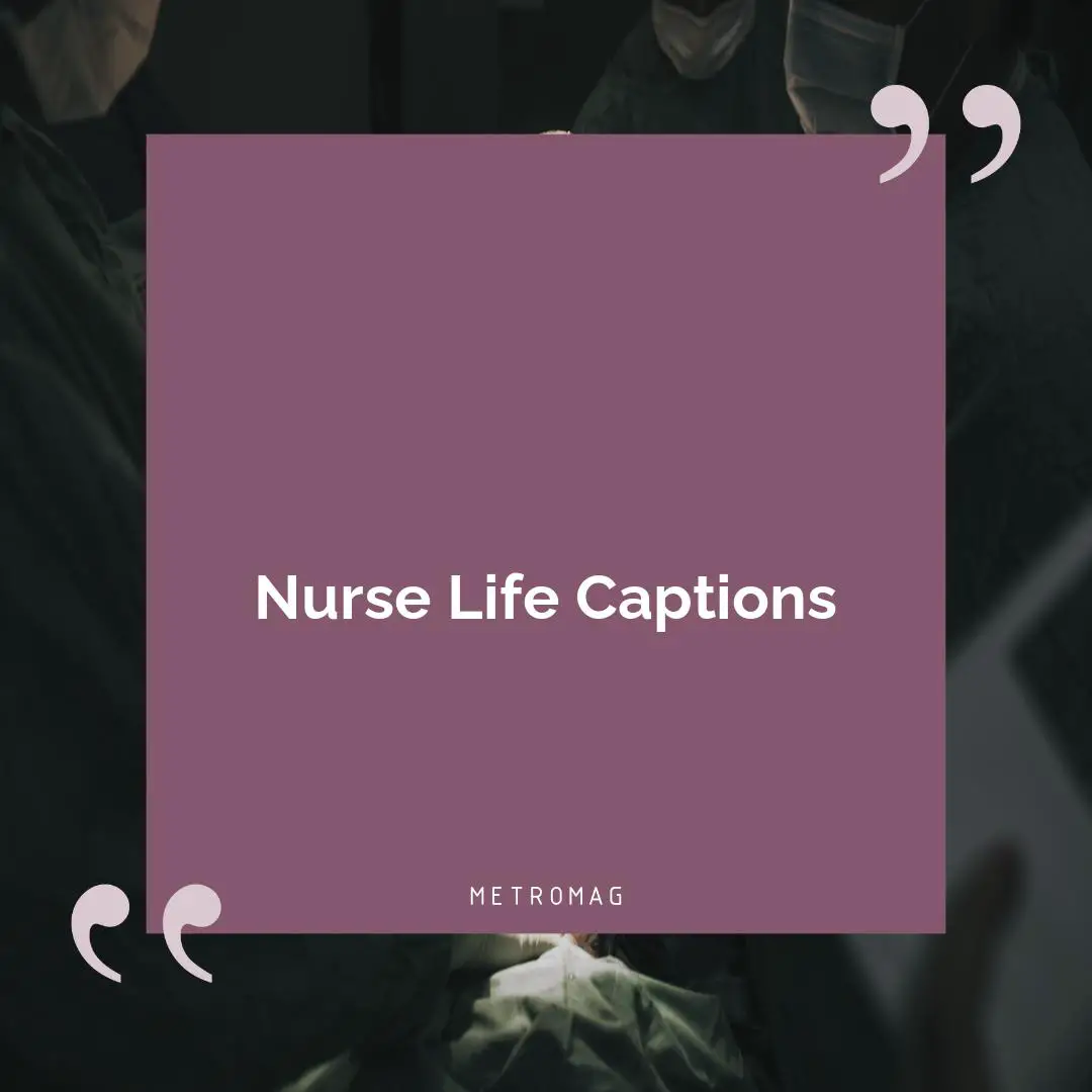 Nurse Life Captions