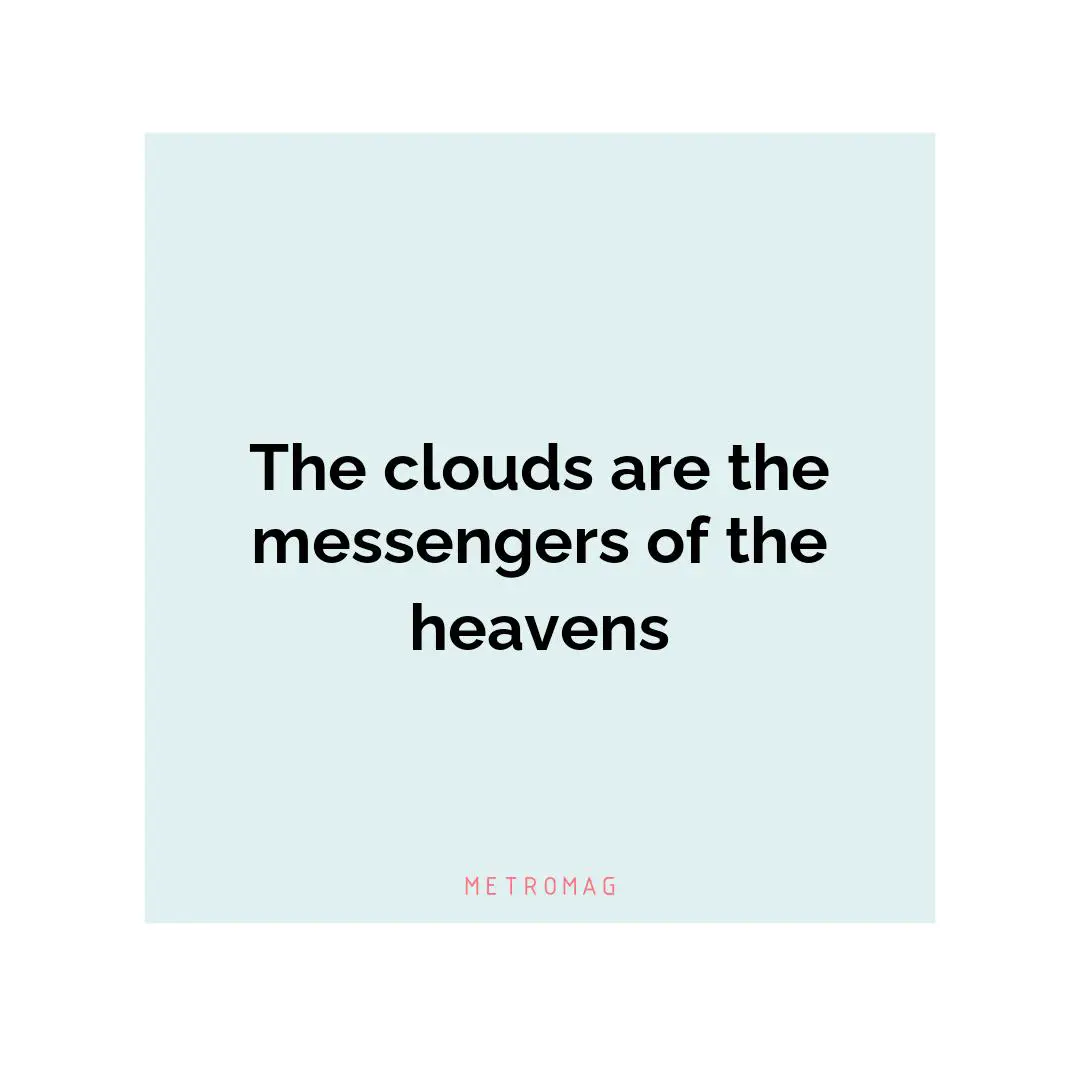 The clouds are the messengers of the heavens