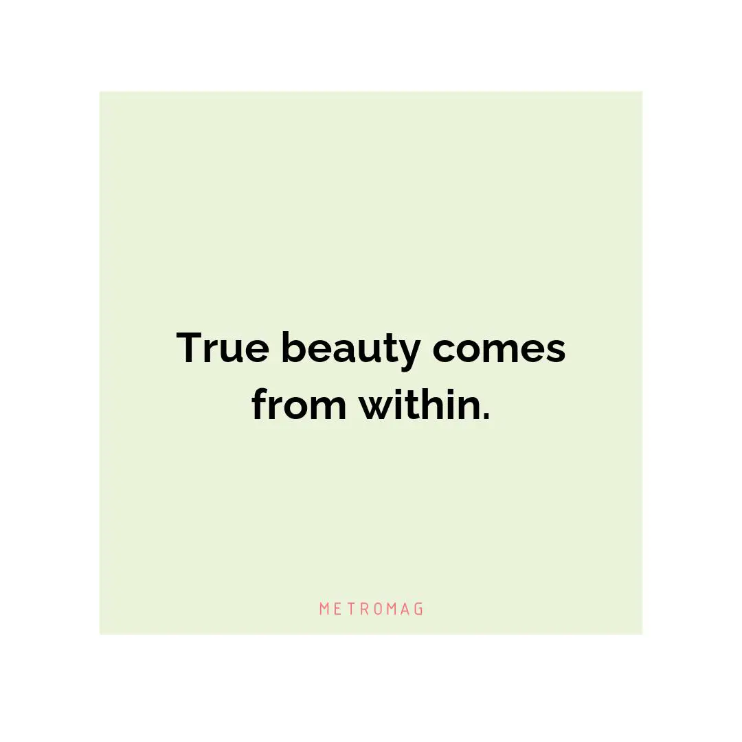 True beauty comes from within.