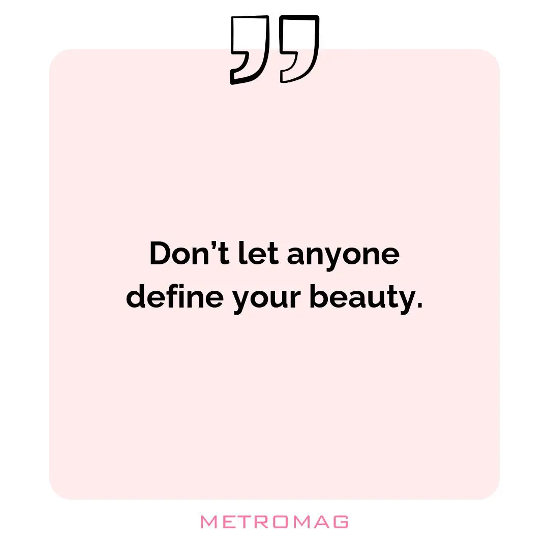 Don’t let anyone define your beauty.