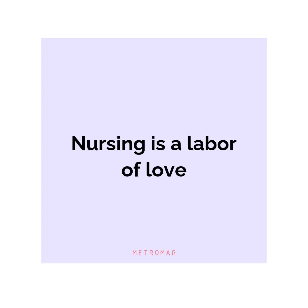 Nursing is a labor of love