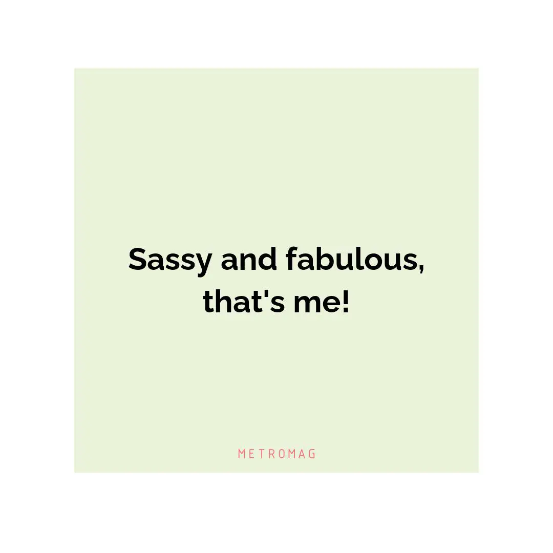 Sassy and fabulous, that's me!