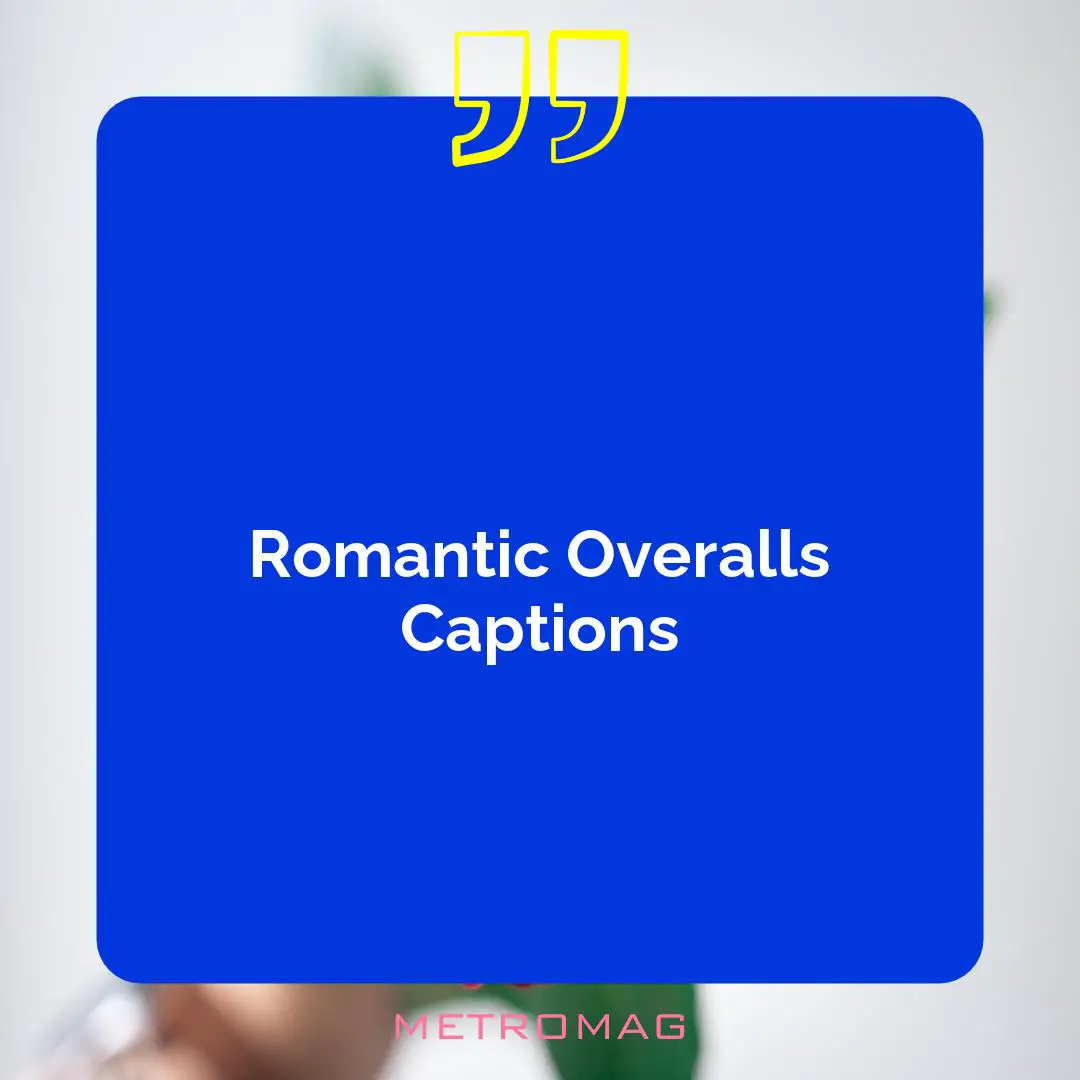 Romantic Overalls Captions
