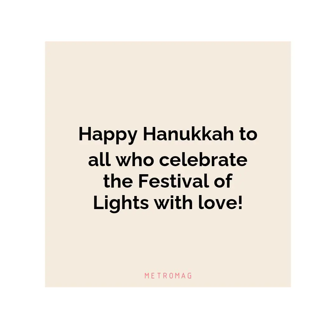 Happy Hanukkah to all who celebrate the Festival of Lights with love!